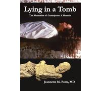 Lying in a Tomb: The Mummies of Guanajuato, Mexico: A Memoir