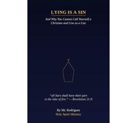 Lying is a Sin: And Why You Cannot Call Yourself a Christian and Live as a Liar - What the Bible Says From Genesis to Revelation