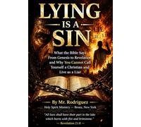 Lying Is a Sin: What the Bible Says From Genesis to Revelation, and Why You Cannot Call Yourself a Christian and Live as a Liar