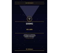 Lying Is a Sin: What the Bible Says From Genesis to Revelation and Why You Cannot Call Yourself a Christian and Live as a Liar