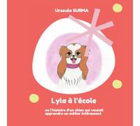 Lyla à l'école: où l'histoire d'un chien qui voulait apprendre un métier intéressant