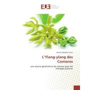 L'Ylang-ylang des Comores Une source génératrice de revenus pour les ménages pauvres - Sureti Ahmed Abdallah - Universitaires Europeennes - broché - Etude