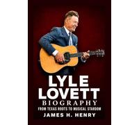 Lyle Lovett Biography: From Texas Roots to Musical Stardom