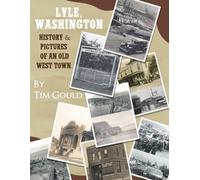 Lyle, Washington. History & Pictures of an Old West Town: In Color