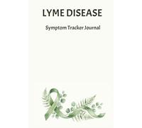 LYME DISEASE SYMPTOM TRACKER JOURNAL: Daily Log Book for Chronic Lyme, Coinfections & Tick-Borne Illness - Hardcover Wellness Diary