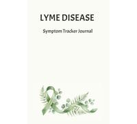LYME DISEASE SYMPTOM TRACKER JOURNAL: Daily Log Book for Chronic Lyme, Coinfections & Tick-Borne Illness - Paperback Wellness Diary