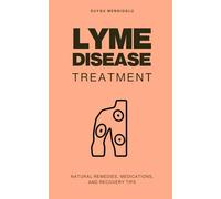 Lyme Disease Treatment: Natural Remedies, Medications, and Recovery Tips