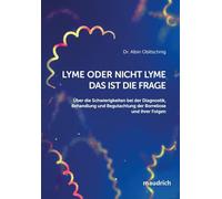 Lyme oder nicht Lyme - das ist die Frage: Über die Schwierigkeiten bei der Diagnostik, Behandlung und Begutachtung der Borreliose und ihrer Folgen