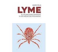 LYME, Si les malades savaient, si les médecins pouvaient