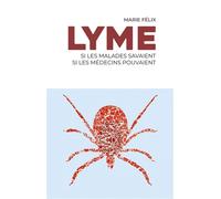 LYME, Si les malades savaient, si les médecins pouvaient