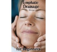 Lymphatic Drainage Massage for Beginners: A Step-by-Step Guide to Detox, Heal, and Rebalance Your Body