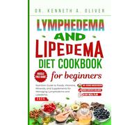 Lymphedema And Lipedema Diet Cookbook For Beginners: Nutrition Guide To Foods, Vitamins, Minerals, and Supplements For Managing Lymphedema and Lipedema