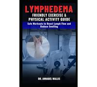 LYMPHEDEMA FRIENDLY EXERCISE AND PHYSICAL ACTIVITY GUIDE: Friendly Exercise and Physical Activity Guide