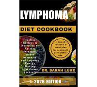 LYMPHOMA DIET COOKBOOK: Healing Recipes & Nutrition to Restore Strength, Boost Immunity, and Improve Energy During Lymphoma Recovery