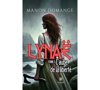 Lynaë Tome I: L'aube de la liberté - Manon Domange - Le Lys Bleu - broché - Roman