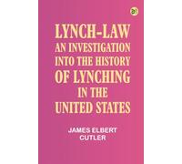 Lynch-law an investigation into the history of lynching in the United States
