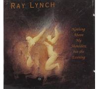 Lynch, Ray - Nothing Above My Shoulders But The Evening