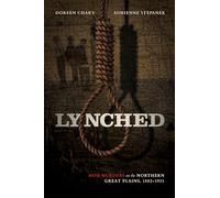 Lynched: Mob Murders on the Northern Great Plains, 1882-1931