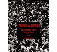 Lynching in America: Confronting the Legacy of Racial Terror