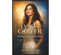 LYNDA CARTER: From Beauty Queen to Wonder Woman: A journey from pageant crowns to pop culture legend