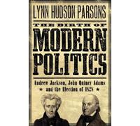 Lynn Hudson Parsons The Birth of Modern Politics (Poche)