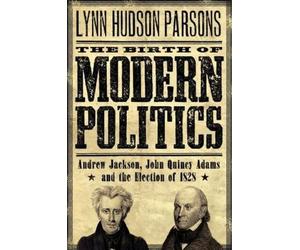Lynn Hudson Parsons The Birth of Modern Politics (Poche)