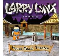 Lynx, Larry - House Music Theater