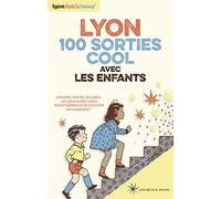 Lyon 100 sorties cool avec les enfants