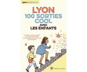 Lyon 100 sorties cool avec les enfants