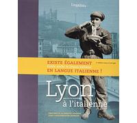 Lyon à l'Italienne (Fr): Deux siècles de présence italienne dans l’agglomération lyonnaise