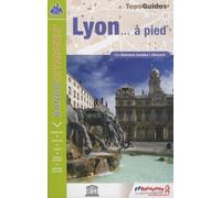 Lyon... à pied: Des itinéraires insolites à découvrir