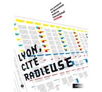 Lyon, cité radieuse: Une aventure du Mouvement moderne international