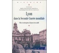 Lyon dans la Seconde Guerre Mondiale Villes et métropoles à l'épreuve du conflit - Pur - Presses Universitaires Rennes - broché - Etude