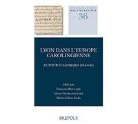 Lyon dans l'Europe carolingienne: Autour d'Agobard (816-840)