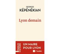 Lyon demain - Georges Képénékian - L'aube Eds De - broché - Essai