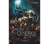 Lyon des Cendres, tome 1 : Le Serment du Corbeau