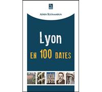 Lyon en 100 dates - Adrien Bostmambrun - Nouvelles Editions Sutton - broché - Etude