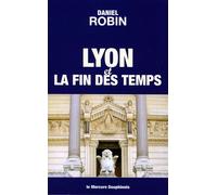 Lyon et la fin des temps - Daniel Robin - Le Mercure Dauphinois - broché - Essai