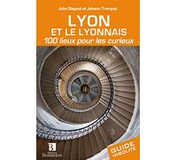 Lyon et le Lyonnais. 100 lieux pour les curieux