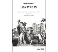 Lyon Et Le Roi - De La "Bonne Ville" A L'absolutisme Municipal (1594-1654)