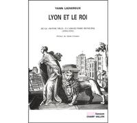 Lyon et le roi - Yann Lignereux - Champ Vallon - broché - Beau livre