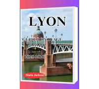 LYON GUIDE DE VOYAGE 2025-2026
