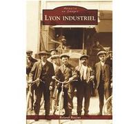Roland Racine – Lyon Industriel – Broché