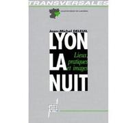 Lyon, la nuit - lieux, pratiques et images Jean-Michel Deleuil (Auteur)