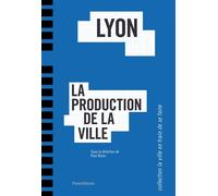 Lyon, la production de la ville - Paul Boino - Parentheses Eds - broché - Livre
