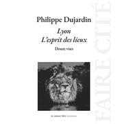 Lyon. L'esprit des lieux Douze vues - Philippe Dujardin - La Rumeur Libre - broché - Essai