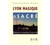 Lyon Magique et Sacré: Histoires et mystères d'une ville