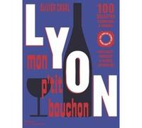 Lyon, mon p'tit bouchon Olivier Canal (Auteur), Louis-Laurent Grandadam (Photographie)