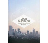 Lyon Part-Dieu - Un Coeur Métropolitain Réinventé