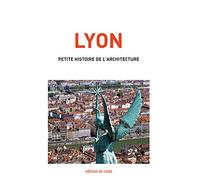 Lyon: Petite histoire de l'architecture